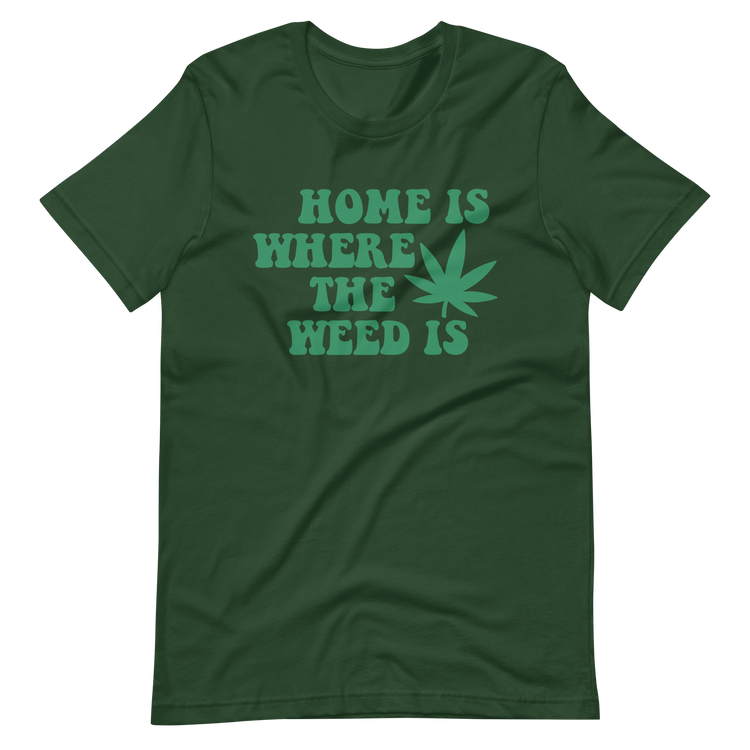 Home is Where The Weed is Tee