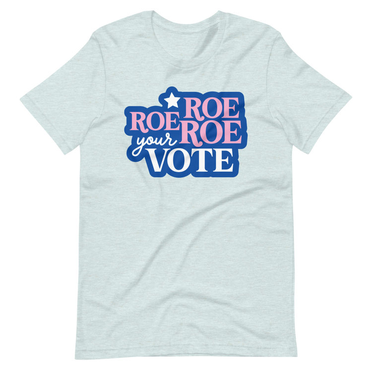 Roe Roe Roe Your Vote Tee