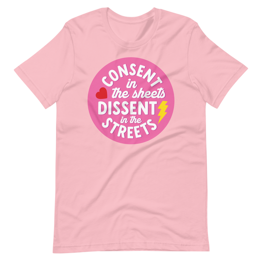 Consent in the Sheets, Dissent in the Streets - Tee