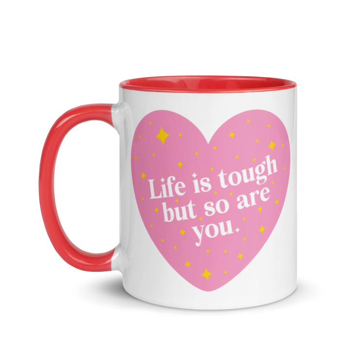 Life is Tough But So Are You - Mug