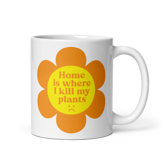 Home is Where I Kill my Plants Mug
