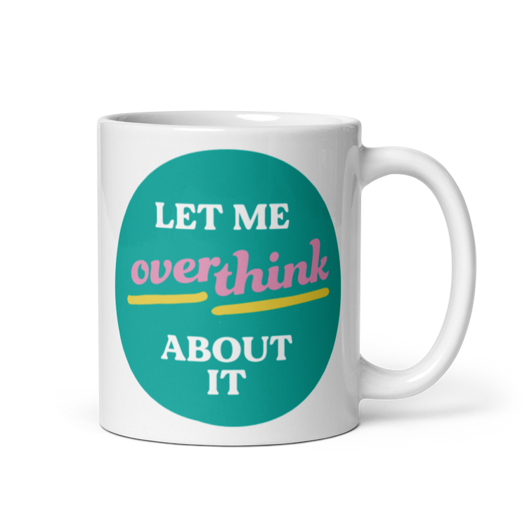 Let Me Overthink About It - Mug