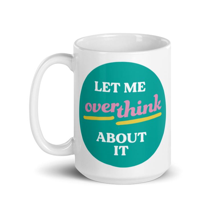 Let Me Overthink About It - Mug
