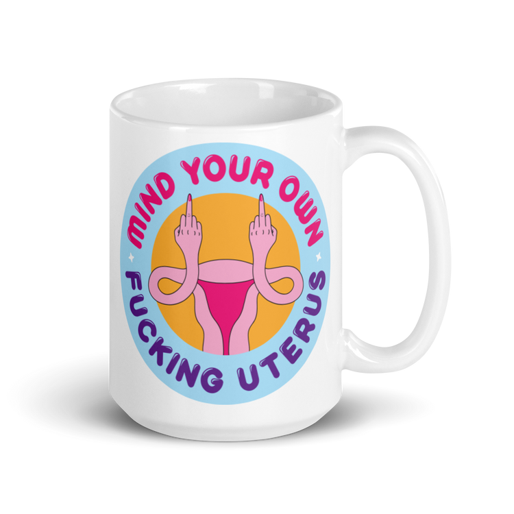 Mind Your Own Fucking Uterus Mug