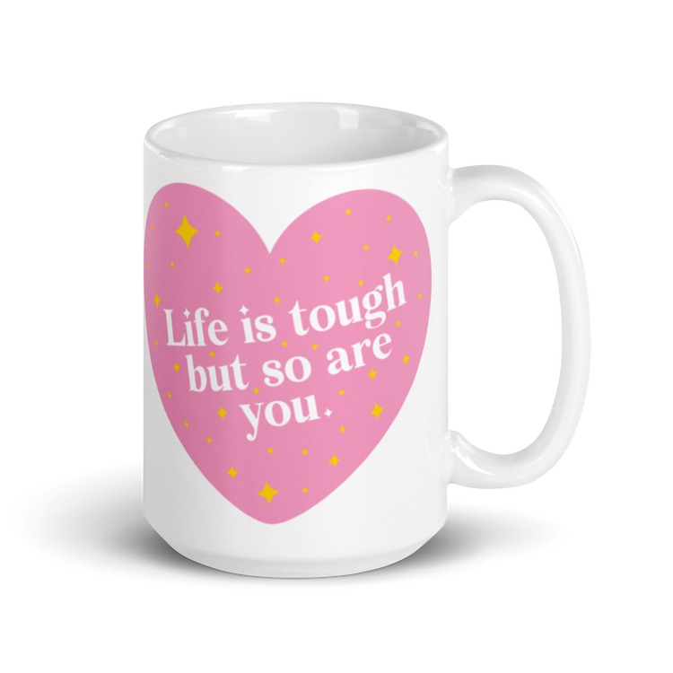 Life is Tough But So Are You - Mug