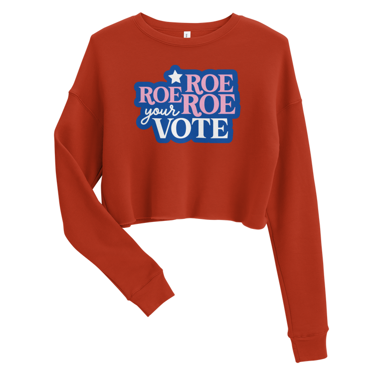 Roe Roe Roe Your Vote Crop Sweatshirt