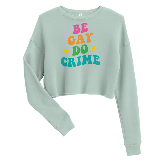 Be Gay Do Crime - Cropped Sweatshirt