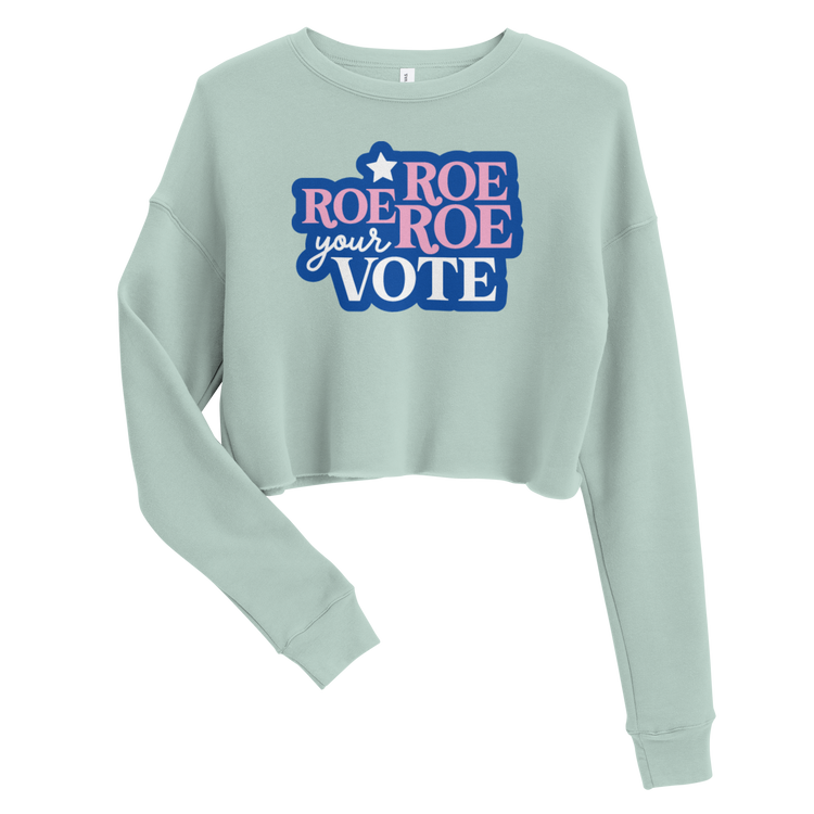 Roe Roe Roe Your Vote Crop Sweatshirt