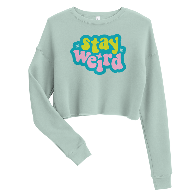 Stay Weird - Crop Sweatshirt