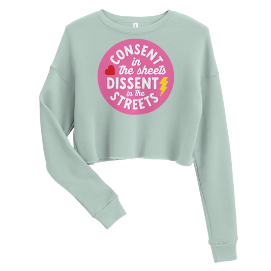 Consent in the Sheets, Dissent in the Streets - Crop Sweatshirt