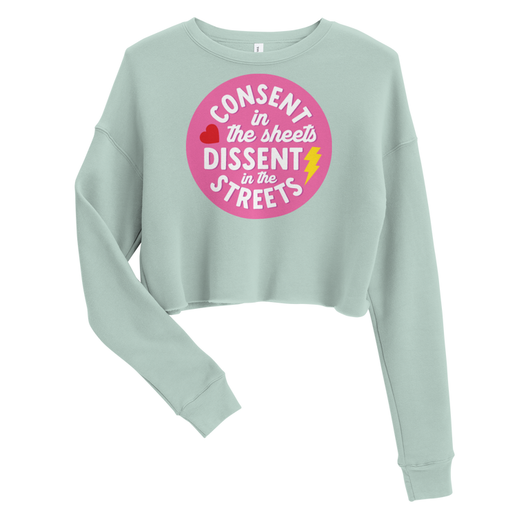 Consent in the Sheets, Dissent in the Streets - Crop Sweatshirt