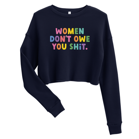 Women Don't Owe You Shit - Crop Sweatshirt