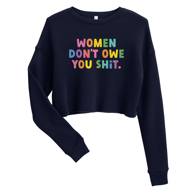Women Don't Owe You Shit - Crop Sweatshirt